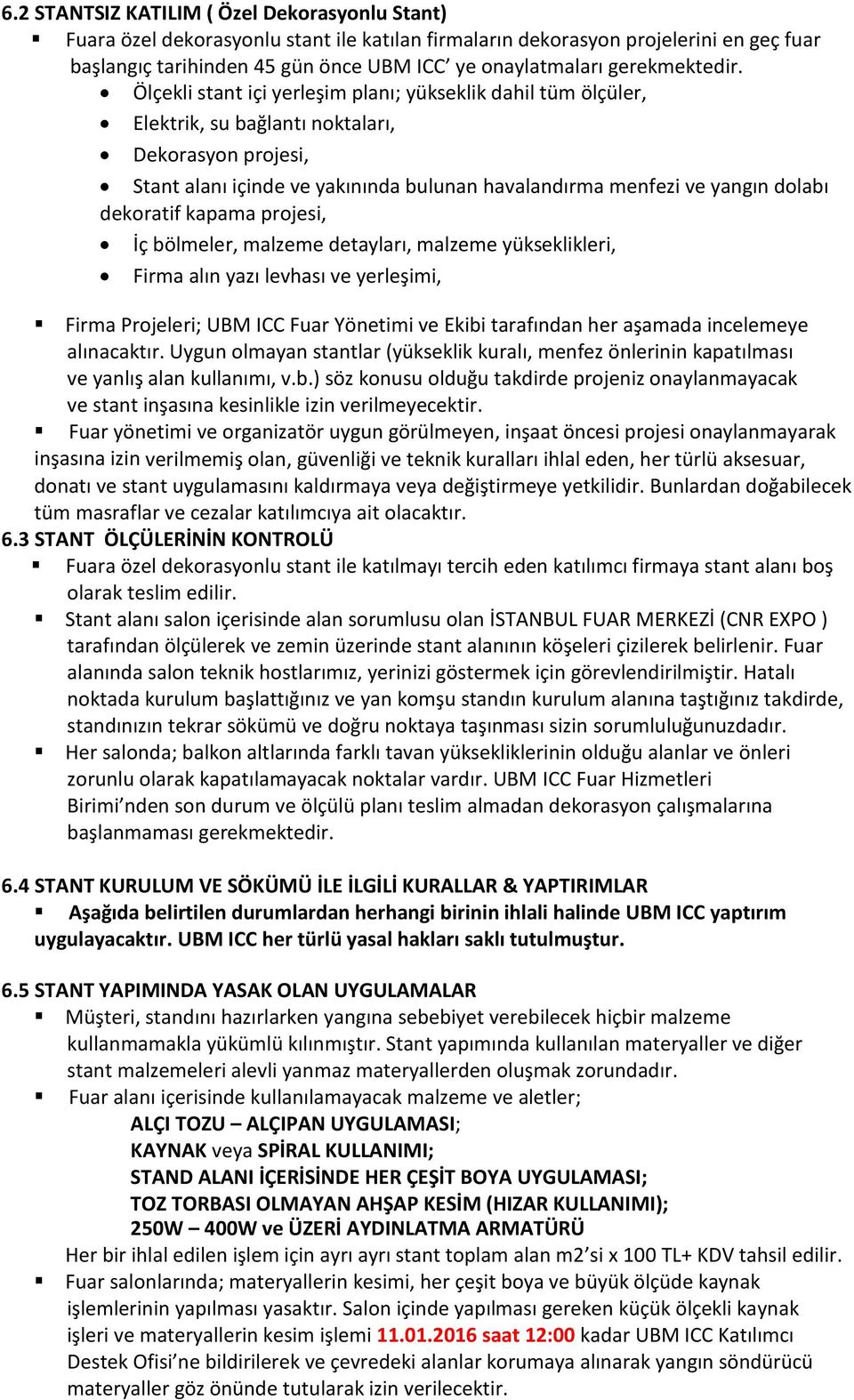 Ölçekli stant içi yerleşim planı; yükseklik dahil tüm ölçüler, Elektrik, su bağlantı noktaları, Dekorasyon projesi, Stant alanı içinde ve yakınında bulunan havalandırma menfezi ve yangın dolabı