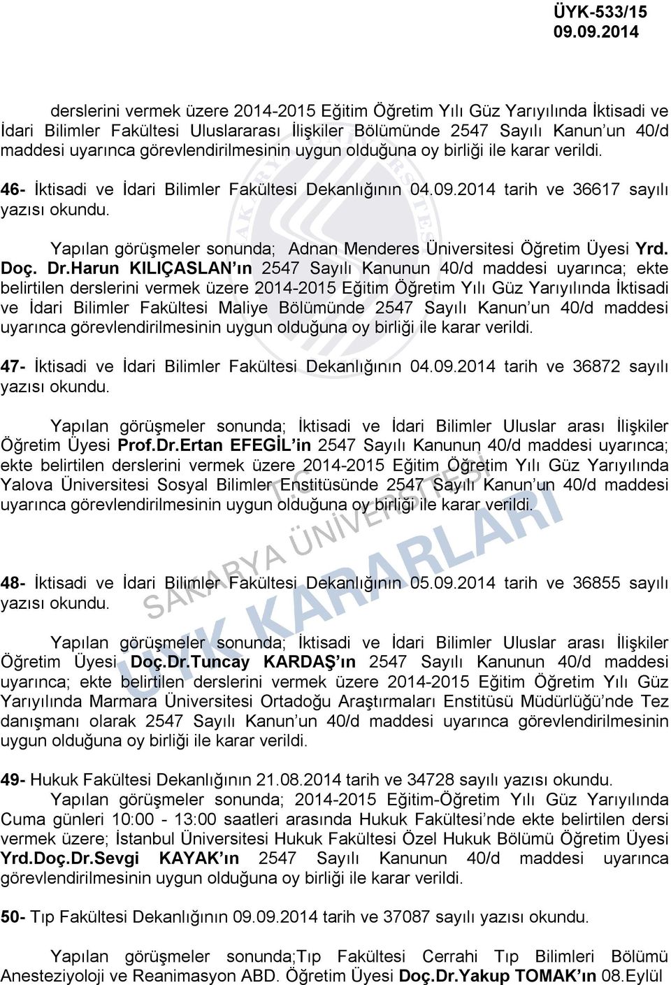 2014 tarih ve 36617 sayılı yazısı Yapılan görüşmeler sonunda; Adnan Menderes Üniversitesi Öğretim Üyesi Yrd. Doç. Dr.