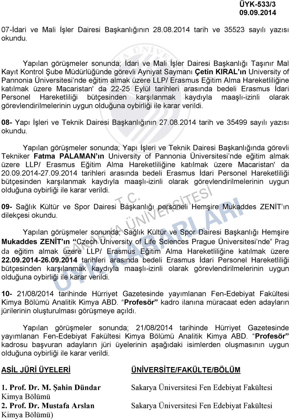 Pannonia Üniversitesi nde eğitim almak üzere LLP/ Erasmus Eğitim Alma Hareketliliğine katılmak üzere Macaristan' da 22-25 Eylül tarihleri arasında bedeli Erasmus İdari Personel Hareketliliği