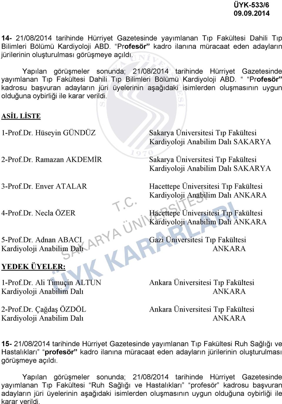 Yapılan görüşmeler sonunda; 21/08/2014 tarihinde Hürriyet Gazetesinde yayımlanan Tıp Fakültesi Dahili Tıp Bilimleri Bölümü Kardiyoloji ABD.