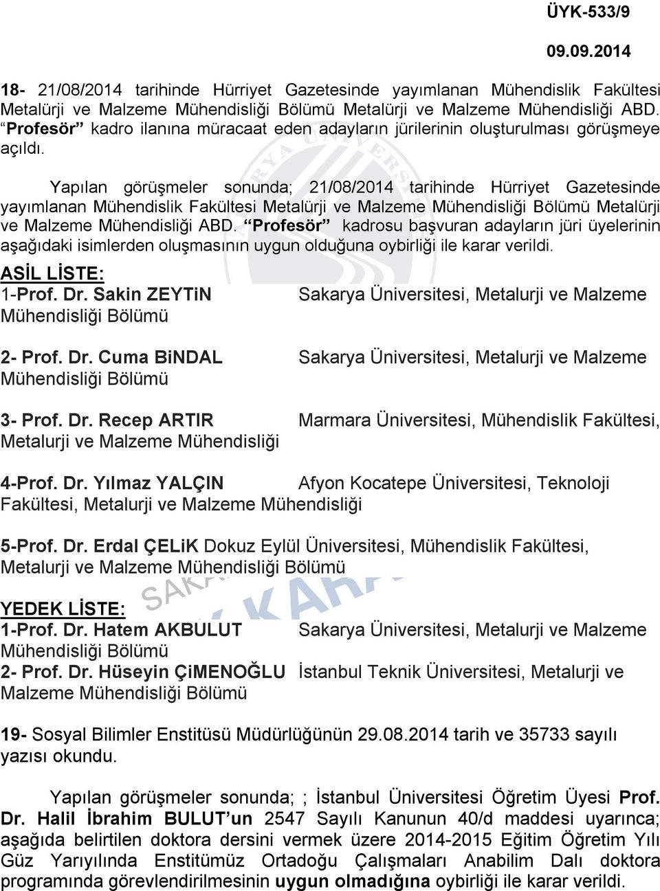 Yapılan görüşmeler sonunda; 21/08/2014 tarihinde Hürriyet Gazetesinde yayımlanan Mühendislik Fakültesi Metalürji ve Malzeme Mühendisliği Bölümü Metalürji ve Malzeme Mühendisliği ABD.