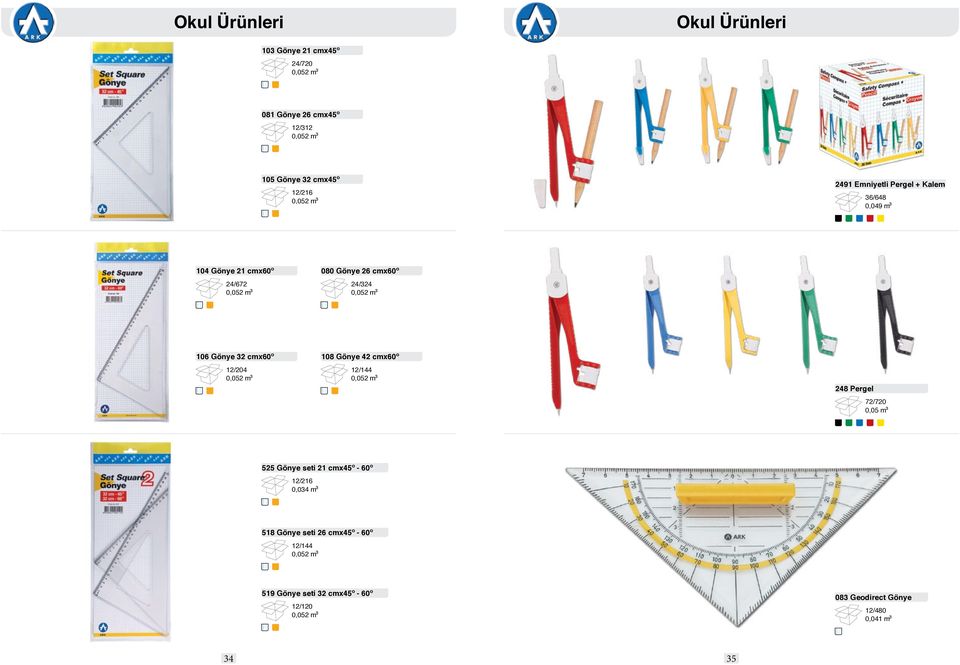 32 cmx60º 12/204 108 Gönye 42 cmx60º 12/144 248 Pergel 72/720 0,05 m 525 Gönye seti 21 cmx45º - 60º 12/216