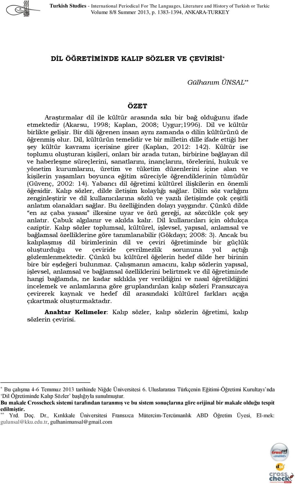 Uygur;1996). Dil ve kültür birlikte gelişir. Bir dili öğrenen insan aynı zamanda o dilin kültürünü de öğrenmiş olur.