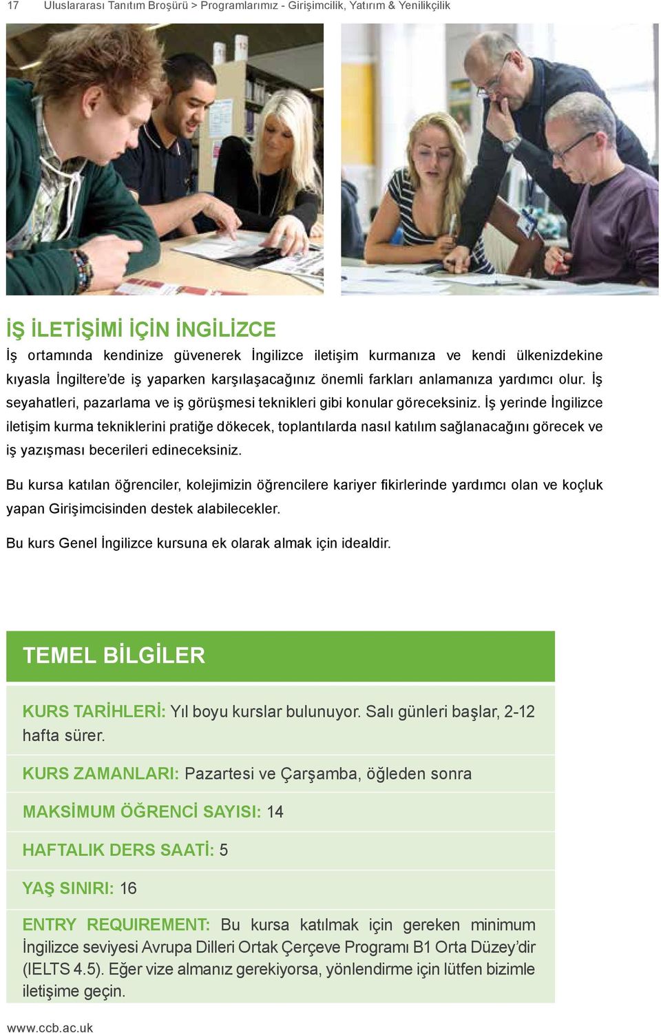 İş yerinde İngilizce iletişim kurma tekniklerini pratiğe dökecek, toplantılarda nasıl katılım sağlanacağını görecek ve iş yazışması becerileri edineceksiniz.