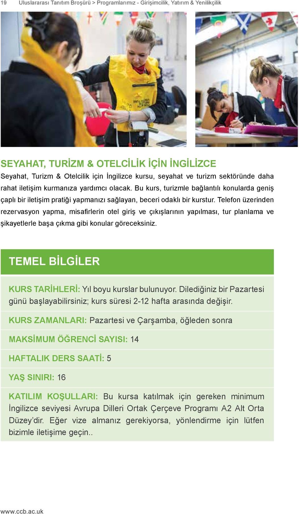 Telefon üzerinden rezervasyon yapma, misafirlerin otel giriş ve çıkışlarının yapılması, tur planlama ve şikayetlerle başa çıkma gibi konular göreceksiniz.