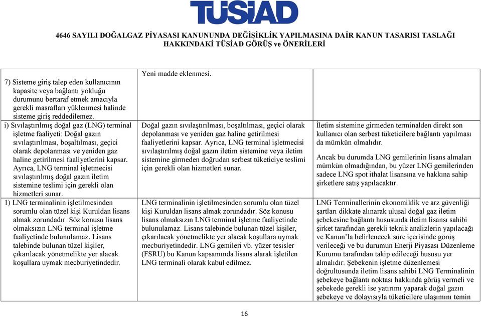 Ayrıca, LNG terminal işletmecisi sıvılaştırılmış doğal gazın iletim sistemine teslimi için gerekli olan hizmetleri sunar.