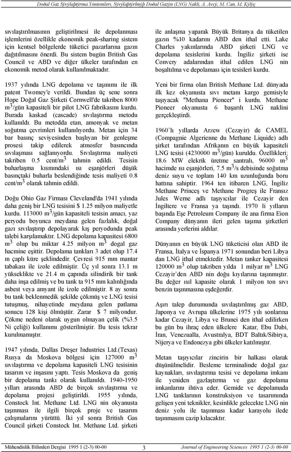 Bundan üç sene sonra Hope Doğal Gaz Şirketi Cornwell'de takriben 8000 m 3 /gün kapasiteli bir pilot LNG fabrikasını kurdu. Burada kaskad (cascade) sıvılaştırma metodu kullanıldı.