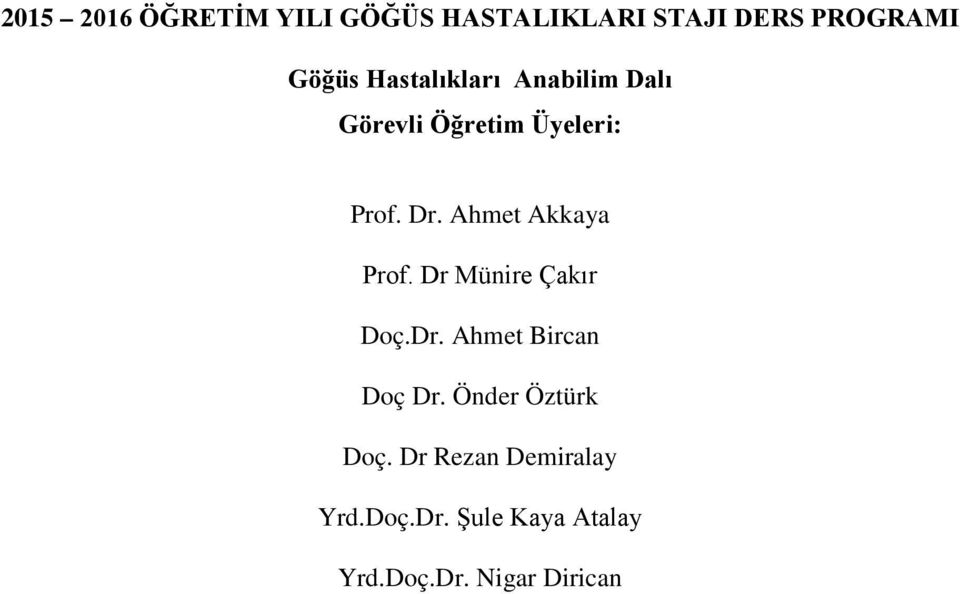 Ahmet Akkaya Prof. Dr Münire Çakır Doç.Dr. Ahmet Bircan Doç Dr.