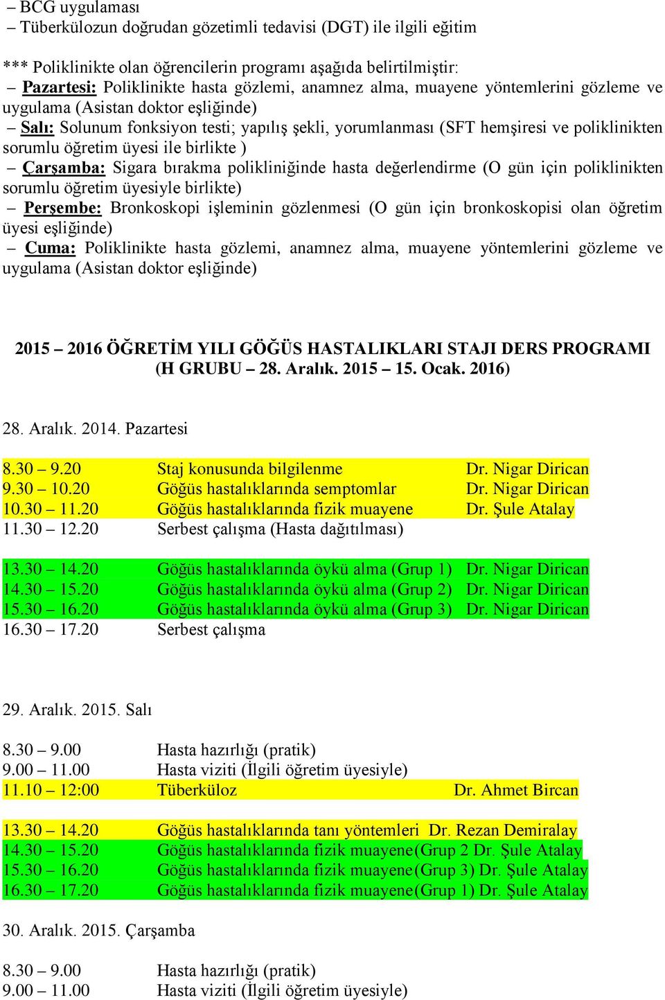 ) Çarşamba: Sigara bırakma polikliniğinde hasta değerlendirme (O gün için poliklinikten sorumlu öğretim üyesiyle birlikte) Perşembe: Bronkoskopi işleminin gözlenmesi (O gün için bronkoskopisi olan