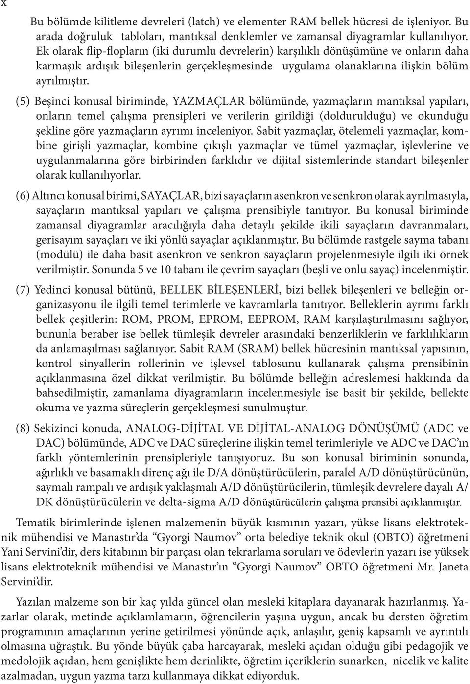 (5) Beşinci konusal biriminde, YZMÇLR bölümünde, yazmaçların manıksal yapıları, onların emel çalışma prensipleri ve verilerin girildiği (doldurulduğu) ve okunduğu şekline göre yazmaçların ayrımı