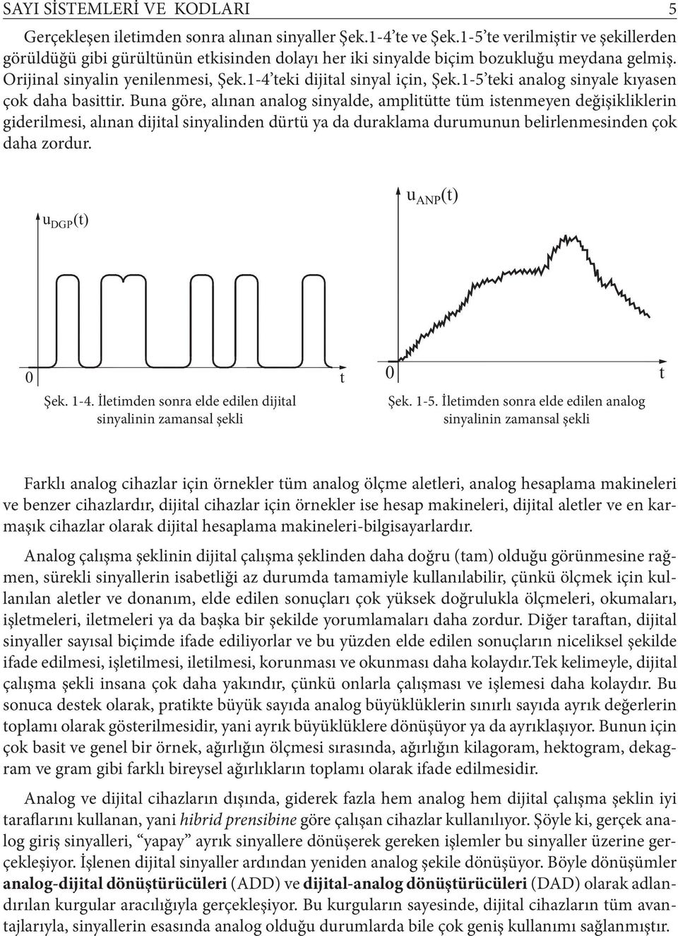 -5 eki analog sinyale kıyasen çok daha basiir.