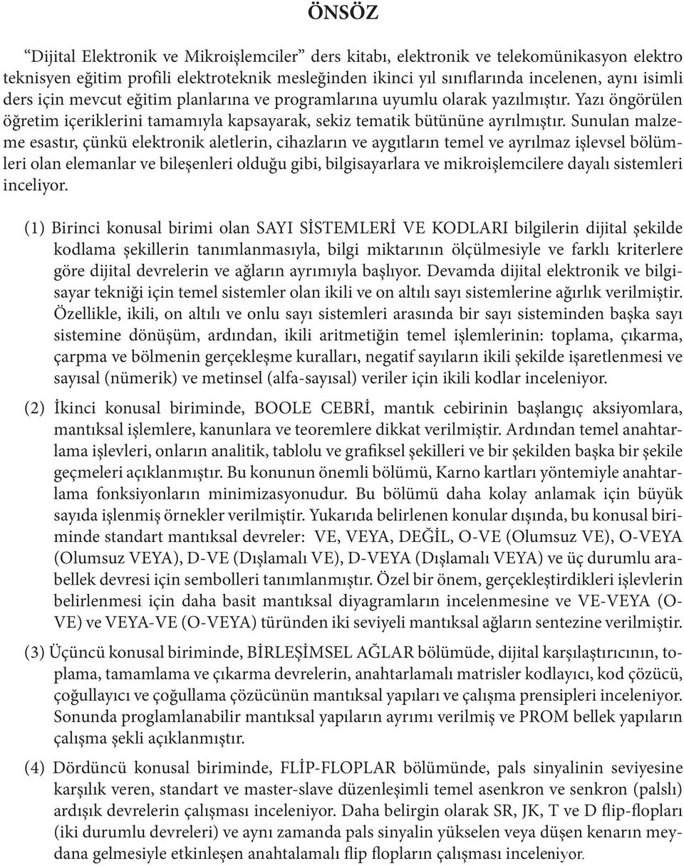 Sunulan malzeme esasır, çünkü elekronik alelerin, cihazların ve aygıların emel ve ayrılmaz işlevsel bölümleri olan elemanlar ve bileşenleri olduğu gibi, bilgisayarlara ve mikroişlemcilere dayalı