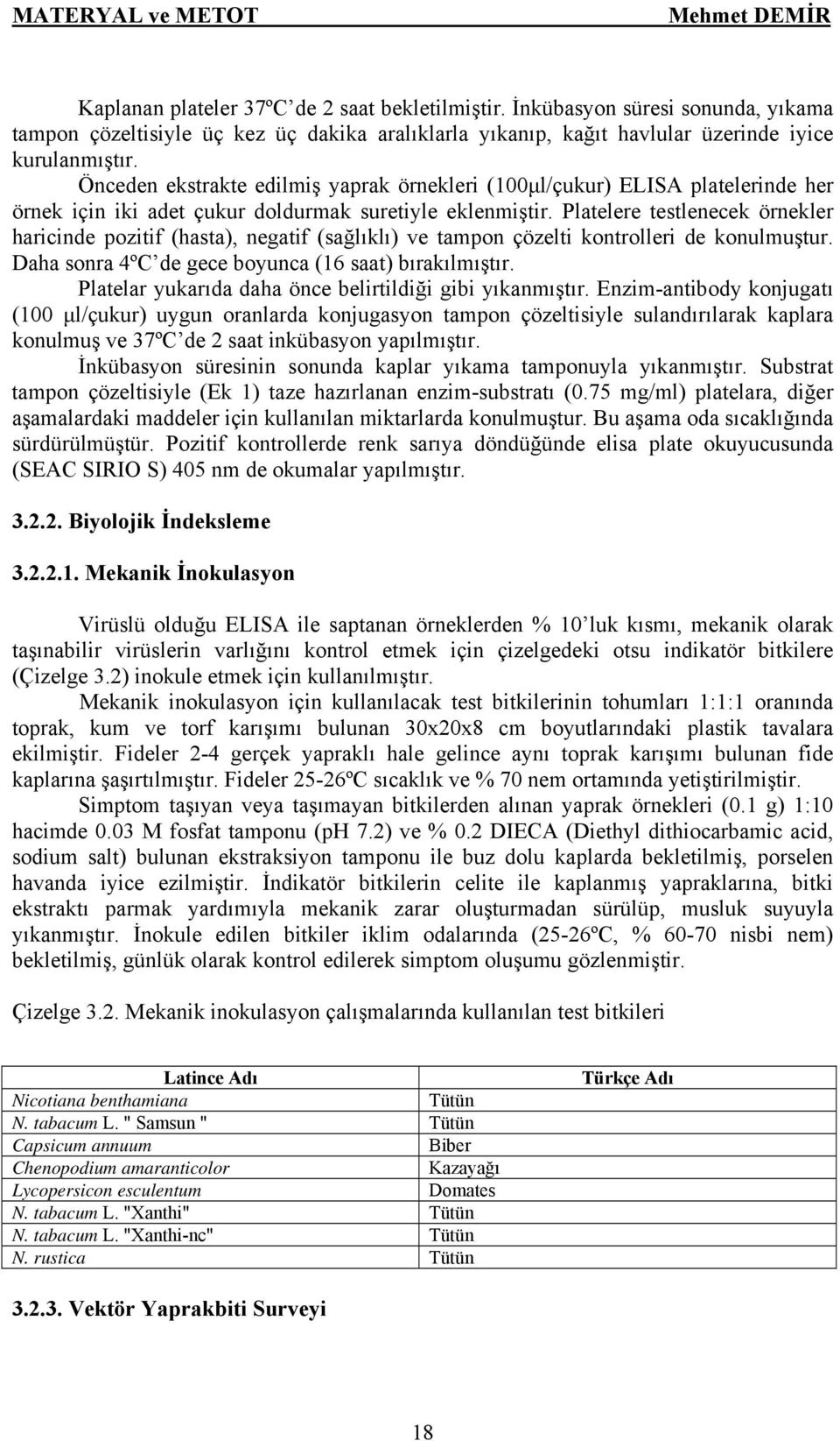 Önceden ekstrakte edilmiş yaprak örnekleri (100µl/çukur) ELISA platelerinde her örnek için iki adet çukur doldurmak suretiyle eklenmiştir.