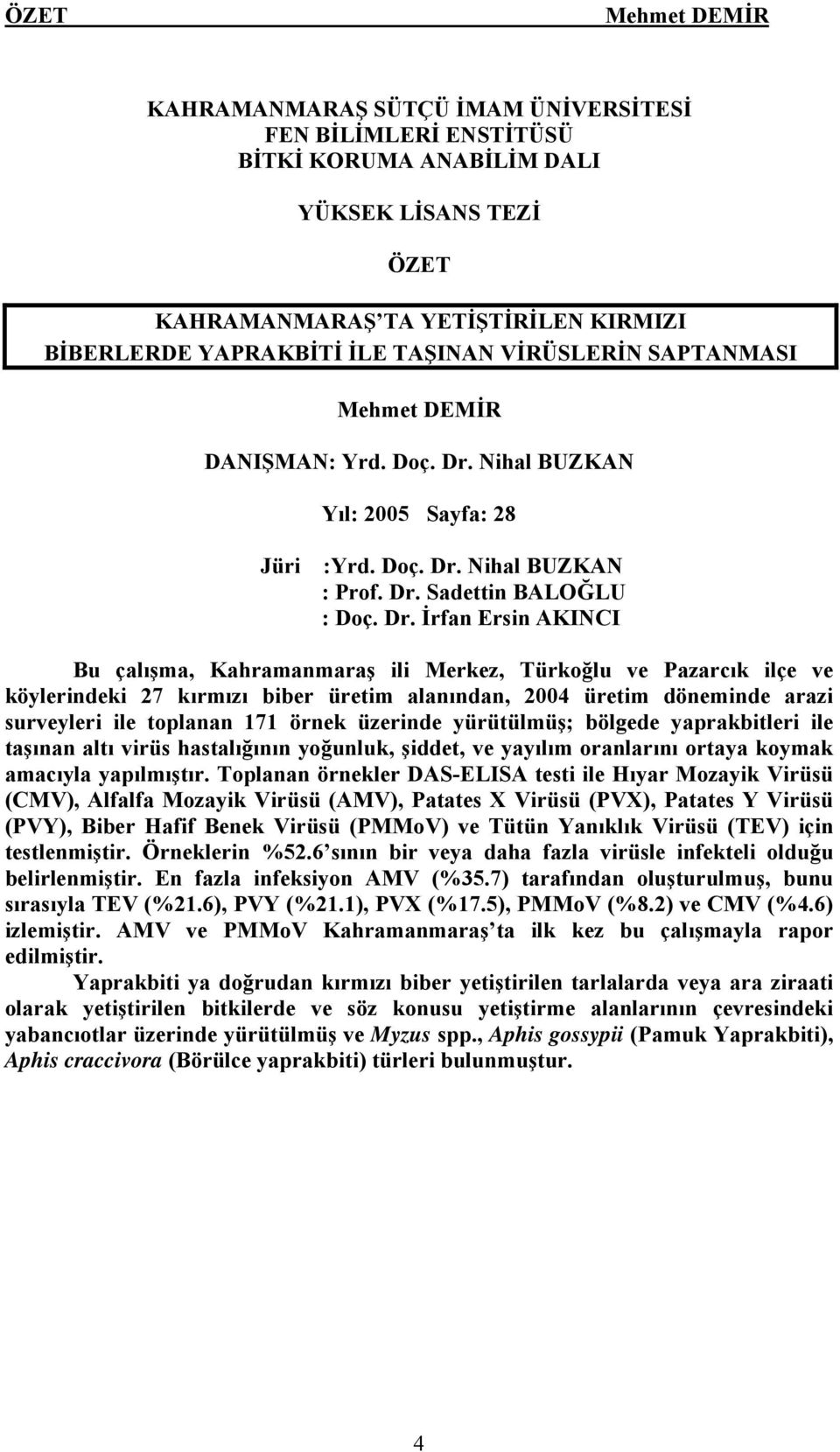 Nihal BUZKAN Yıl: 2005 Sayfa: 28 Jüri :Yrd. Doç. Dr.