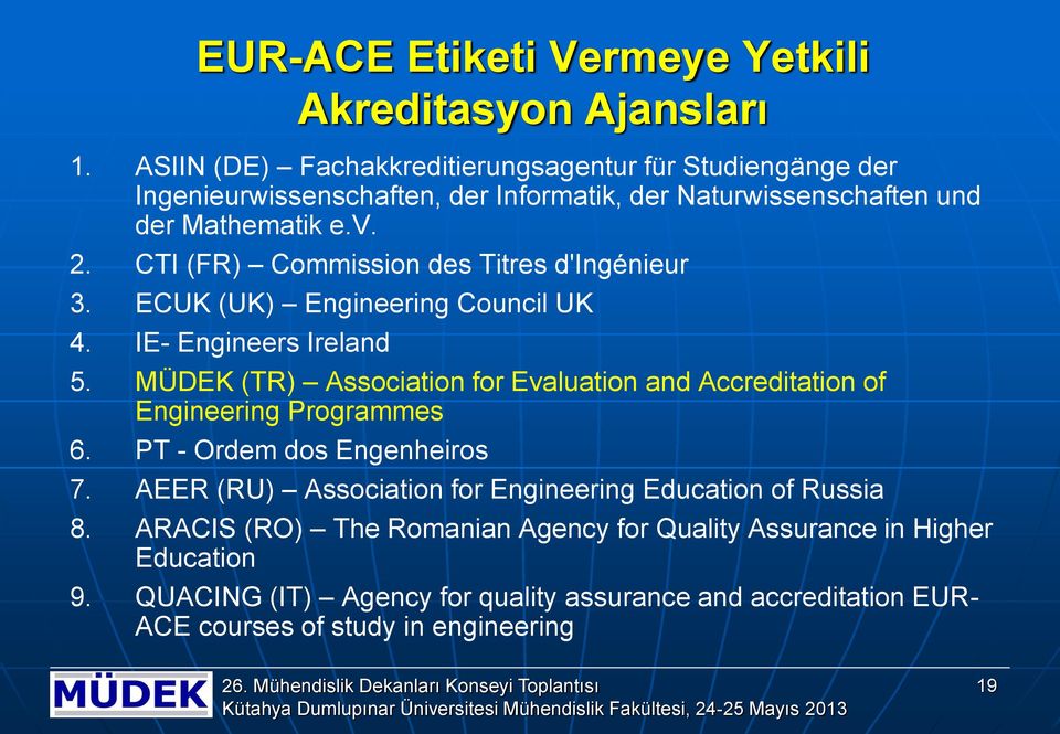 CTI (FR) Commission des Titres d'ingénieur 3. ECUK (UK) Engineering Council UK 4. IE- Engineers Ireland 5.