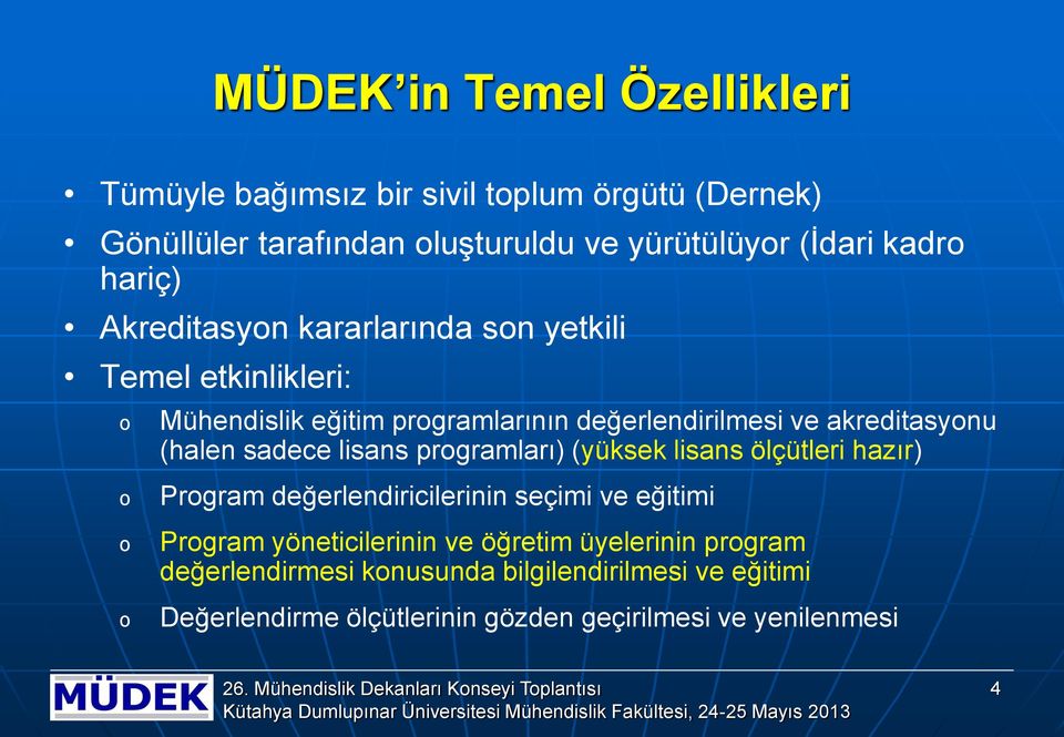 (halen sadece lisans programları) (yüksek lisans ölçütleri hazır) Program değerlendiricilerinin seçimi ve eğitimi Program yöneticilerinin ve