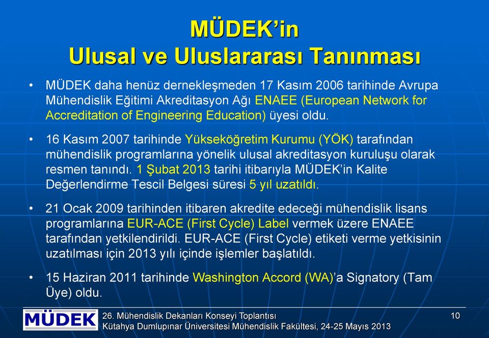 1 Şubat 2013 tarihi itibarıyla MÜDEK in Kalite Değerlendirme Tescil Belgesi süresi 5 yıl uzatıldı.