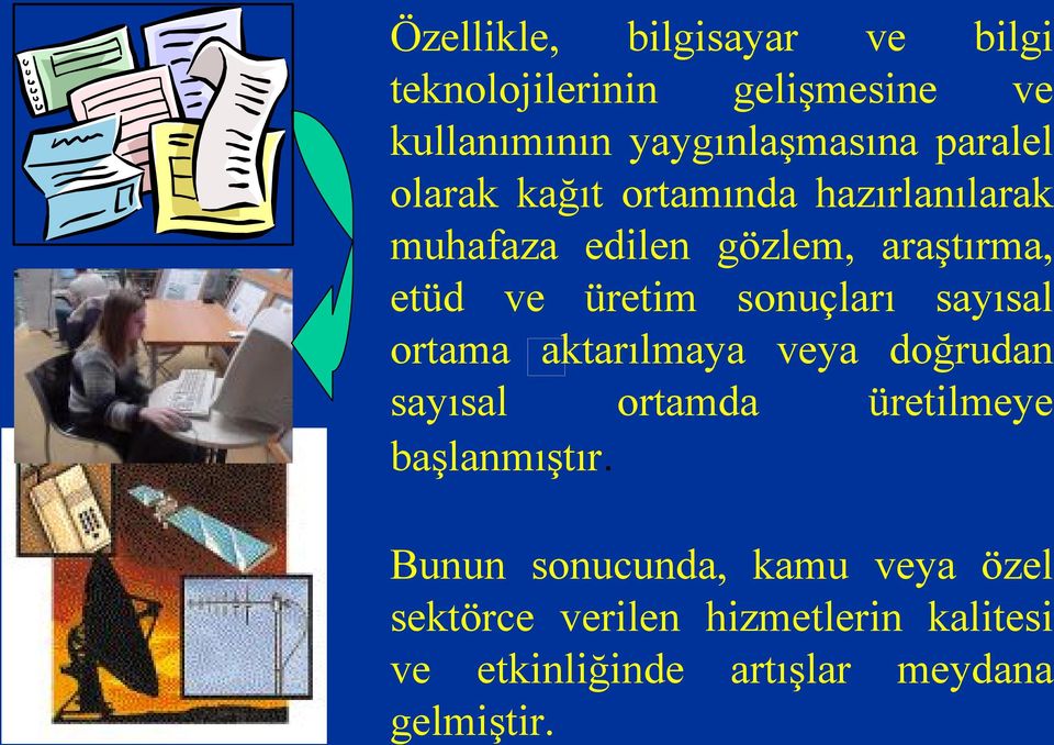 sonuçları sayısal ortama aktarılmaya veya doğrudan sayısal ortamda üretilmeye başlanmıştır.