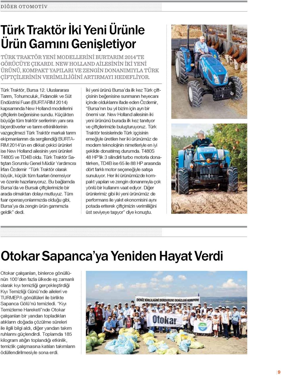 Uluslararası Tarım, Tohumculuk, Fidancılık ve Süt Endüstrisi Fuarı (BURTARIM 2014) kapsamında New Holland modellerini çiftçilerin beğenisine sundu.