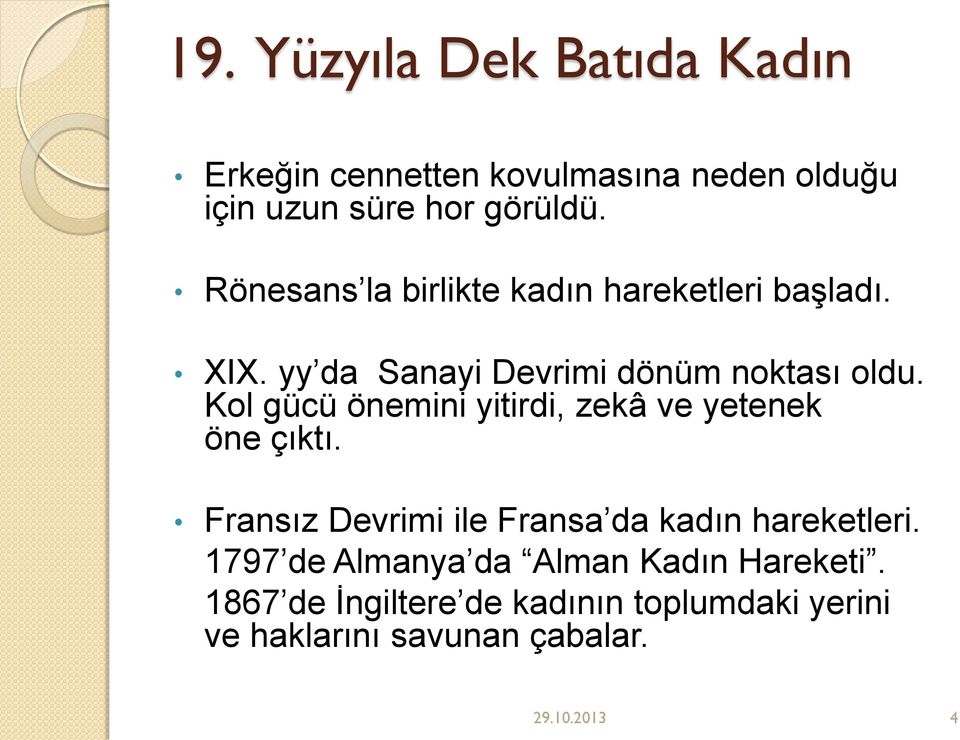 Kol gücü önemini yitirdi, zekâ ve yetenek öne çıktı. Fransız Devrimi ile Fransa da kadın hareketleri.