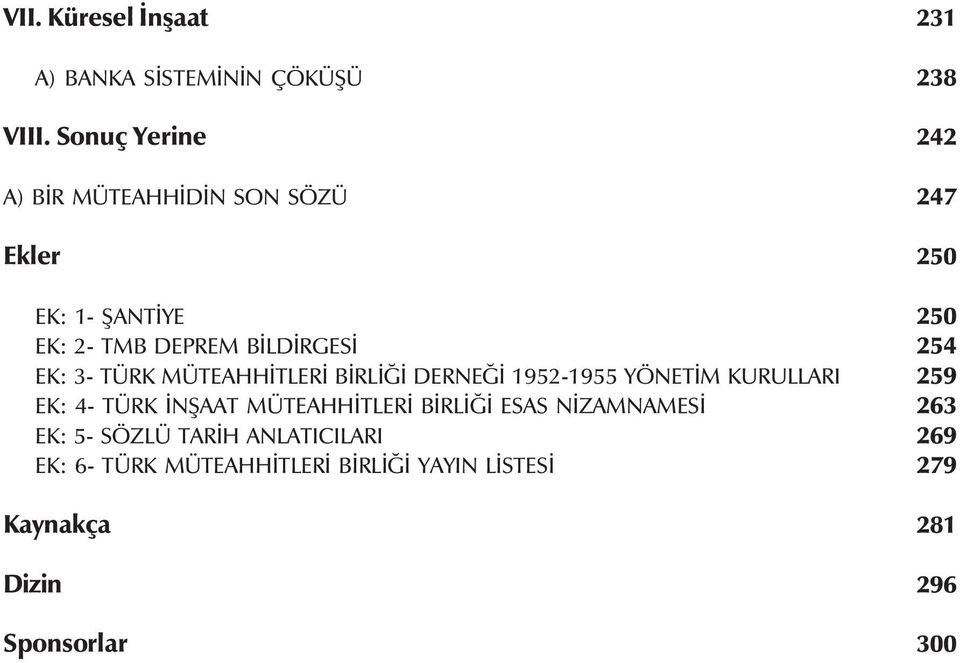 254 EK: 3- TÜRK MÜTEAHHÝTLERÝ BÝRLÝÐÝ DERNEÐÝ 1952-1955 YÖNETÝM KURULLARI 259 EK: 4- TÜRK ÝNÞAAT