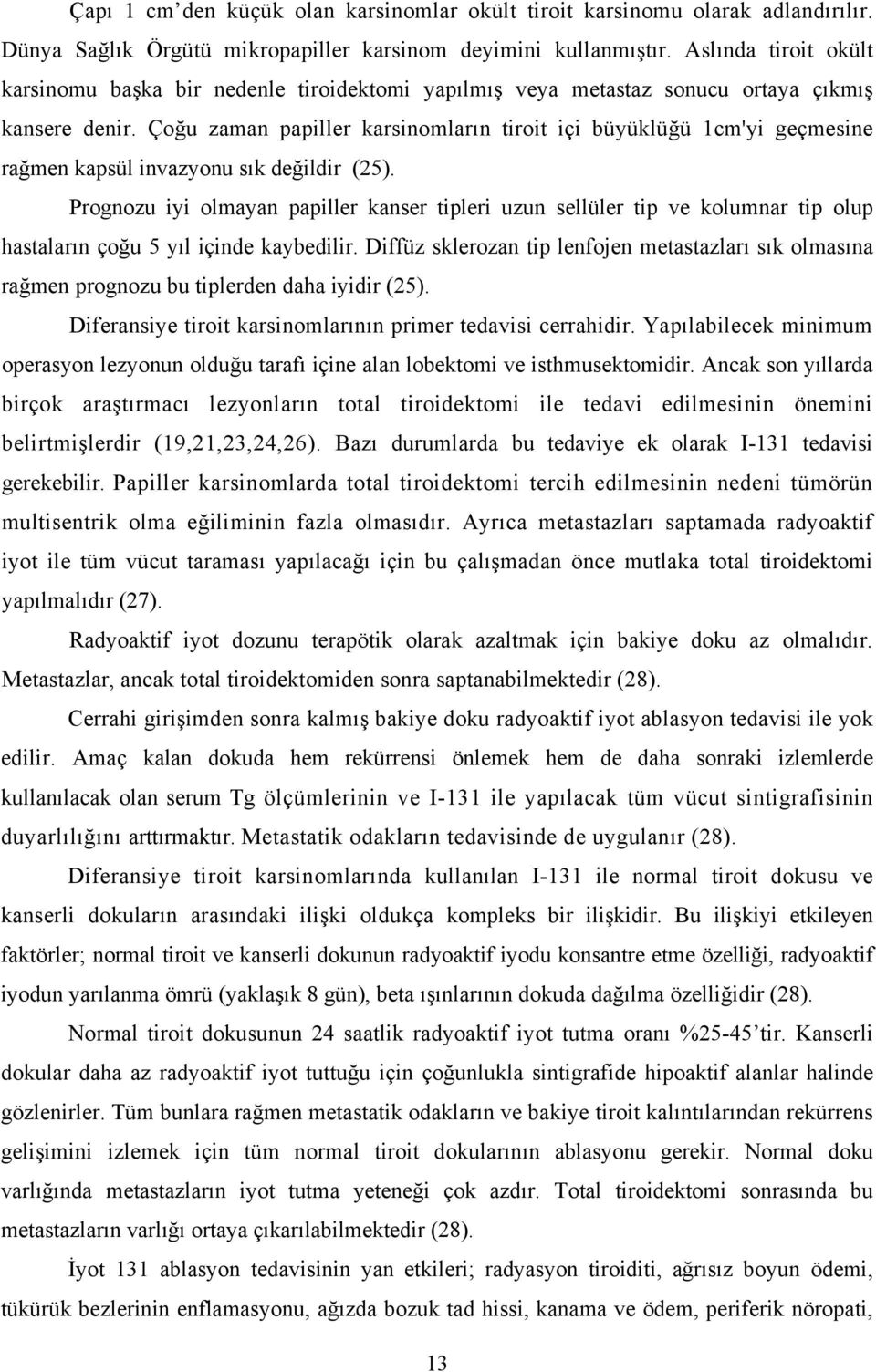 Çoğu zaman papiller karsinomların tiroit içi büyüklüğü 1cm'yi geçmesine rağmen kapsül invazyonu sık değildir (25).