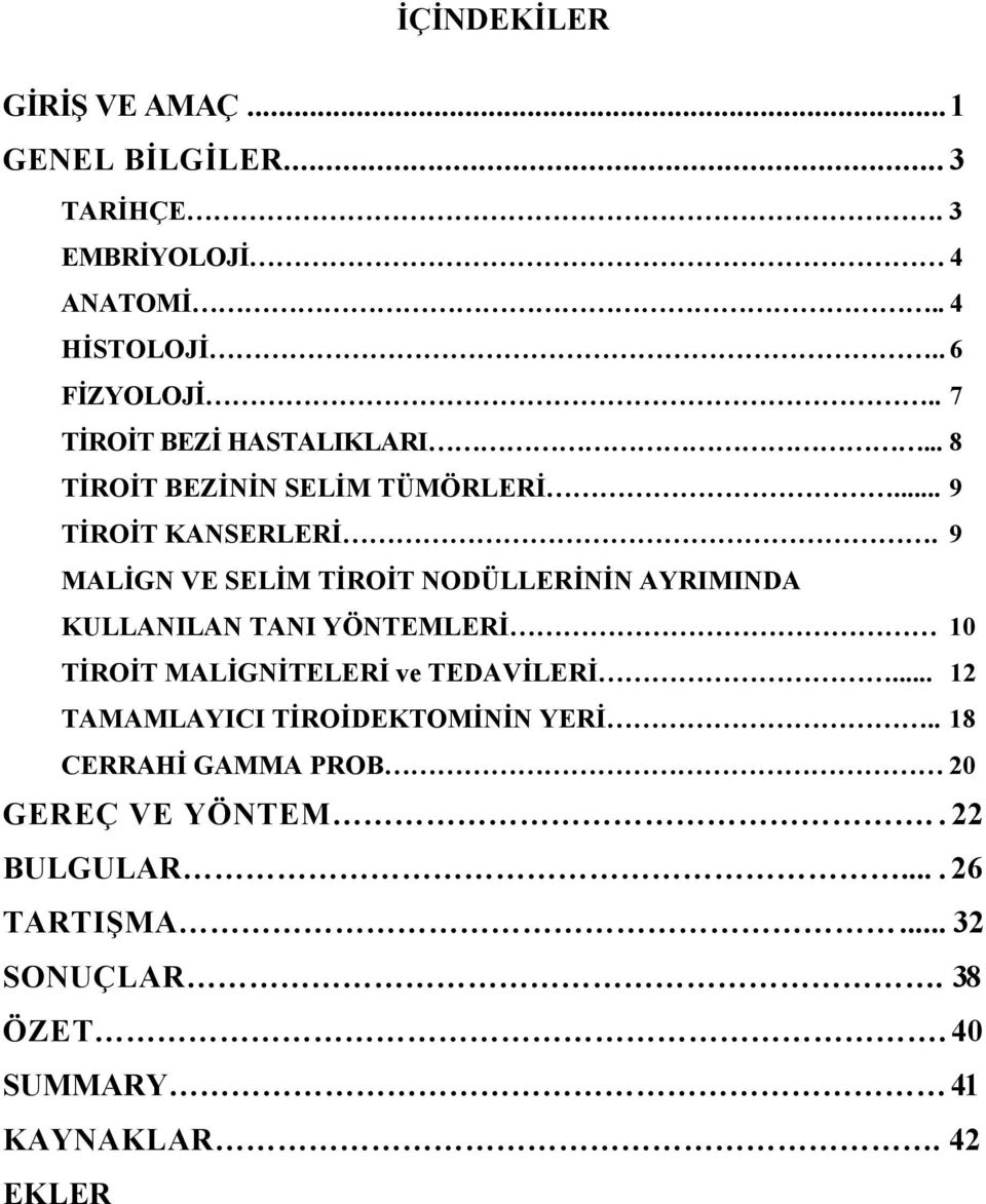 9 MALİGN VE SELİM TİROİT NODÜLLERİNİN AYRIMINDA KULLANILAN TANI YÖNTEMLERİ 10 TİROİT MALİGNİTELERİ ve TEDAVİLERİ.