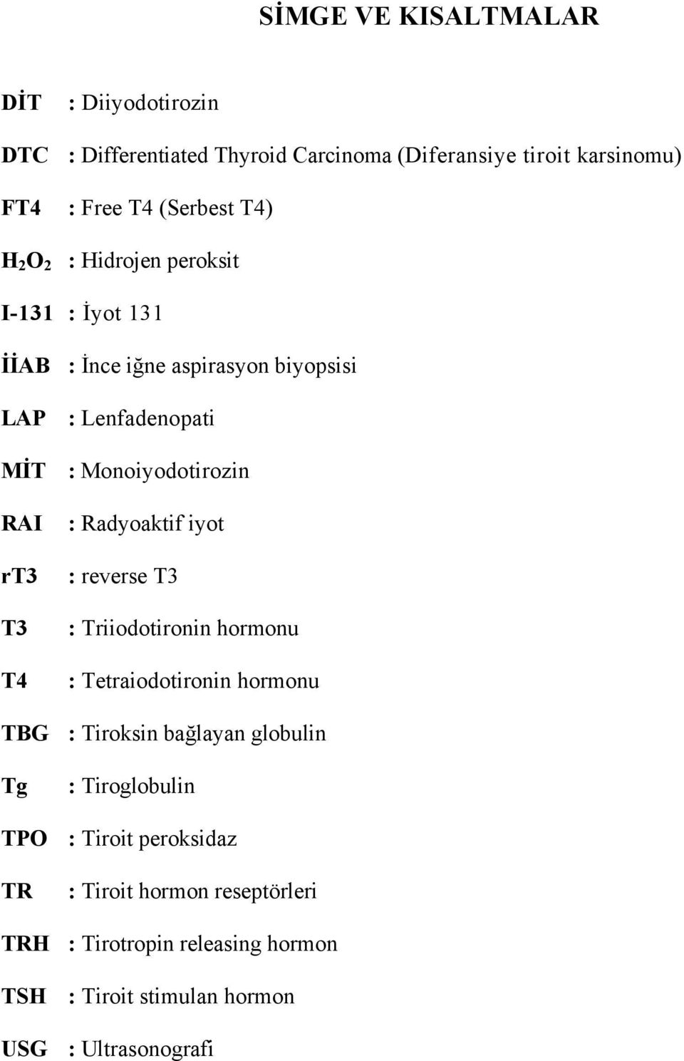 T3 T4 : Radyoaktif iyot : reverse T3 : Triiodotironin hormonu : Tetraiodotironin hormonu TBG : Tiroksin bağlayan globulin Tg :