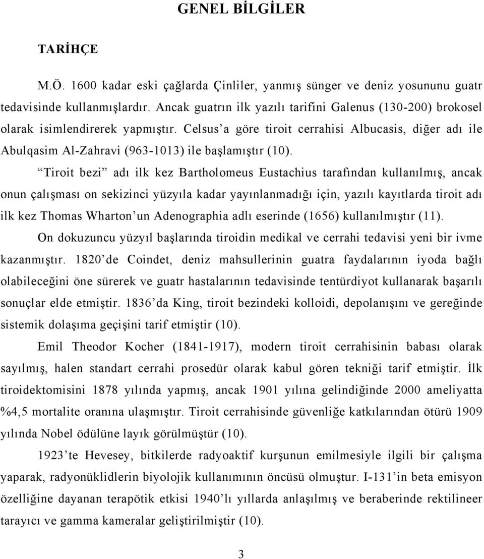 Celsus a göre tiroit cerrahisi Albucasis, diğer adı ile Abulqasim Al-Zahravi (963-1013) ile başlamıştır (10).