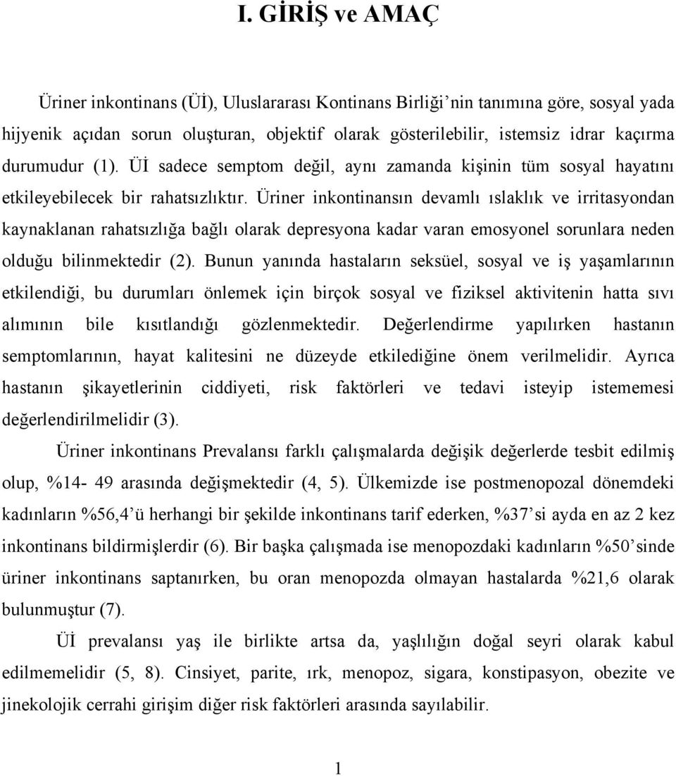 Üriner inkontinansın devamlı ıslaklık ve irritasyondan kaynaklanan rahatsızlığa bağlı olarak depresyona kadar varan emosyonel sorunlara neden olduğu bilinmektedir (2).