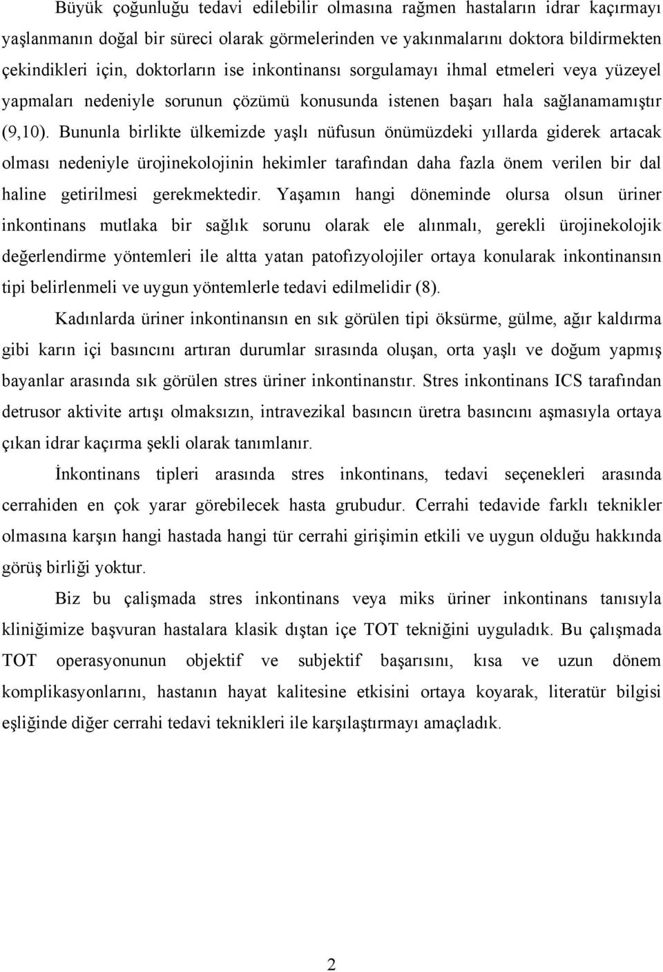 Bununla birlikte ülkemizde yaşlı nüfusun önümüzdeki yıllarda giderek artacak olması nedeniyle ürojinekolojinin hekimler tarafından daha fazla önem verilen bir dal haline getirilmesi gerekmektedir.