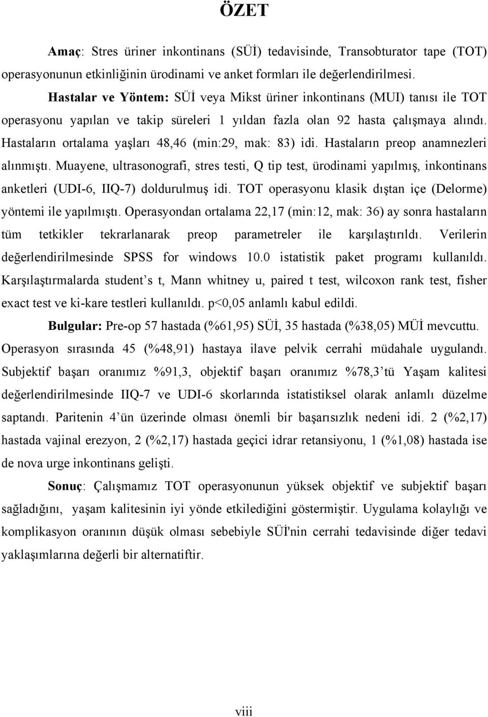 Hastaların ortalama yaşları 48,46 (min:29, mak: 83) idi. Hastaların preop anamnezleri alınmıştı.