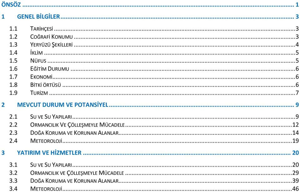 .. 12 2.3 DOĞA KORUMA VE KORUNAN ALANLAR... 14 2.4 METEOROLOJİ... 19 3 YATIRIM VE HİZMETLER... 20 3.