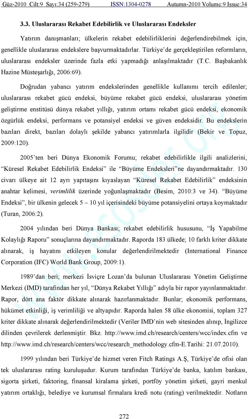 Doğrudan yabancı yatırım endekslerinden genellikle kullanımı tercih edilenler; uluslararası rekabet gücü endeksi, büyüme rekabet gücü endeksi, uluslararası yönetim geliştirme enstitüsü dünya rekabet