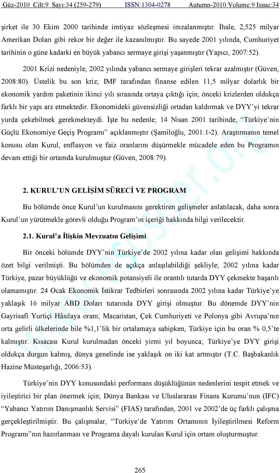 2001 Krizi nedeniyle, 2002 yılında yabancı sermaye girişleri tekrar azalmıştır (Güven, 2008:80).