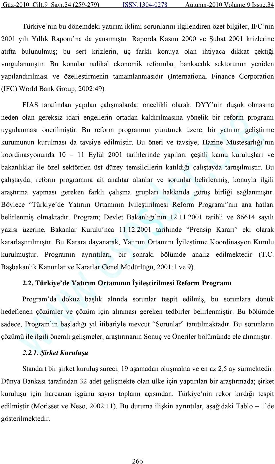 sektörünün yeniden yapılandırılması ve özelleştirmenin tamamlanmasıdır (International Finance Corporation (IFC) World Bank Group, 2002:49).