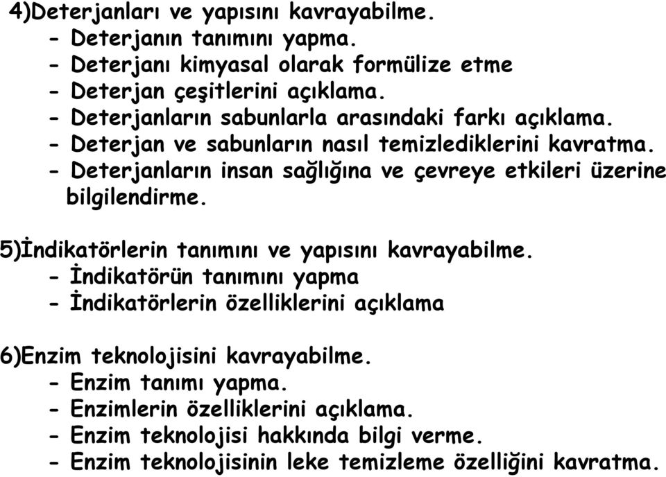 - Deterjanların insan sağlığına ve çevreye etkileri üzerine bilgilendirme. 5)Đndikatörlerin tanımını ve yapısını kavrayabilme.