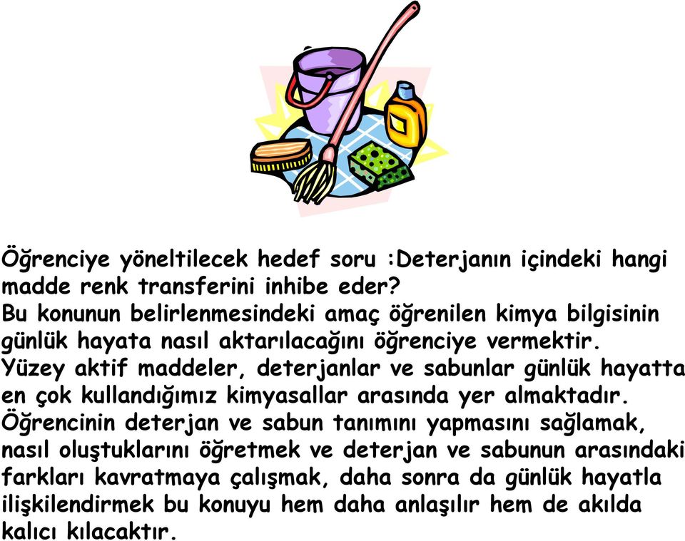 Yüzey aktif maddeler, deterjanlar ve sabunlar günlük hayatta en çok kullandığımız kimyasallar arasında yer almaktadır.