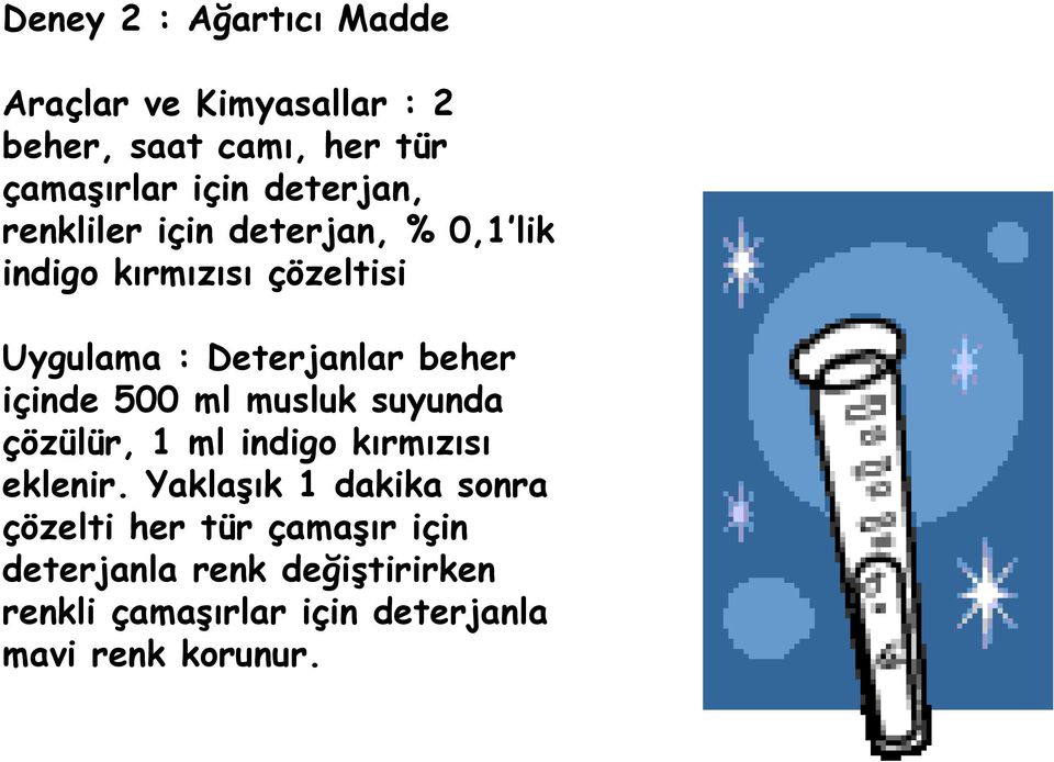 beher içinde 500 ml musluk suyunda çözülür, 1 ml indigo kırmızısı eklenir.