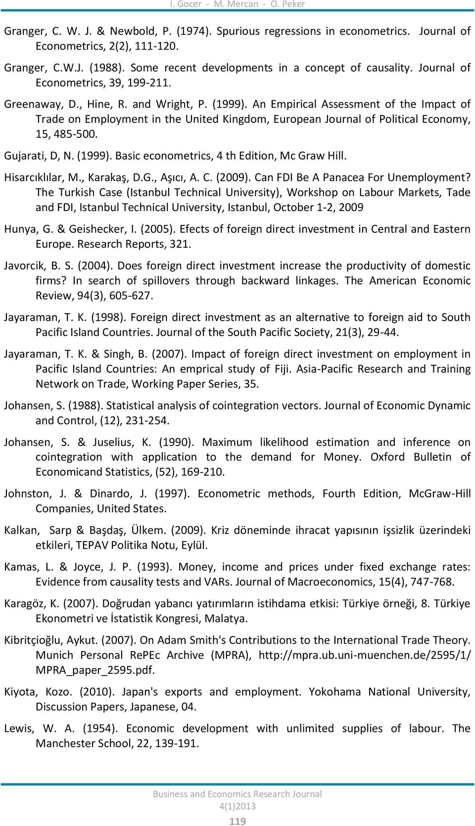 An Epirical Assessent of the Ipact of Trade on Eployent in the Uned Kingdo, European Journal of Polical Econoy, 15, 485-500. Gujarati, D, N. (1999). Basic econoetrics, 4 th Edion, Mc Graw Hill.