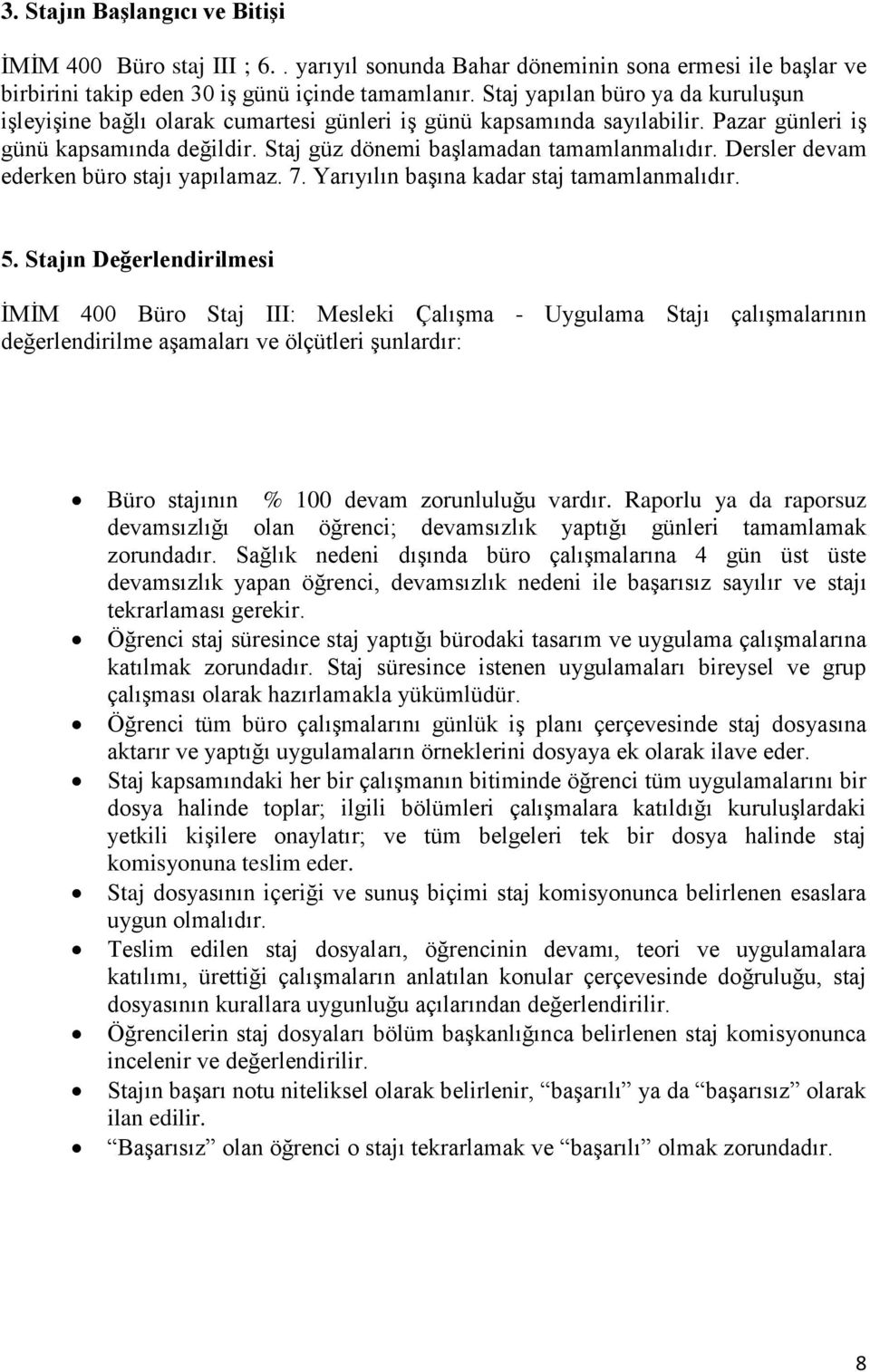 Dersler devam ederken büro stajı yapılamaz. 7. Yarıyılın başına kadar staj tamamlanmalıdır. 5.