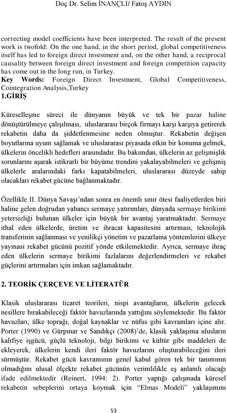 between foreign direct investment and foreign competition capacity has come out in the long run, in Turkey.