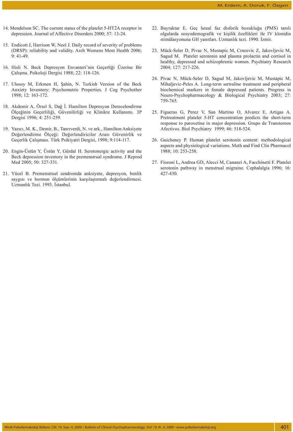 Psikoloji Dergisi 1988; 22: 118-126. 17. Ulusoy M, Erkmen H, Şahin, N. Turkish Version of the Beck Anxiety Inventory: Psychometric Properties. J Cog Psychother 1998; 12: 163-172. 18.