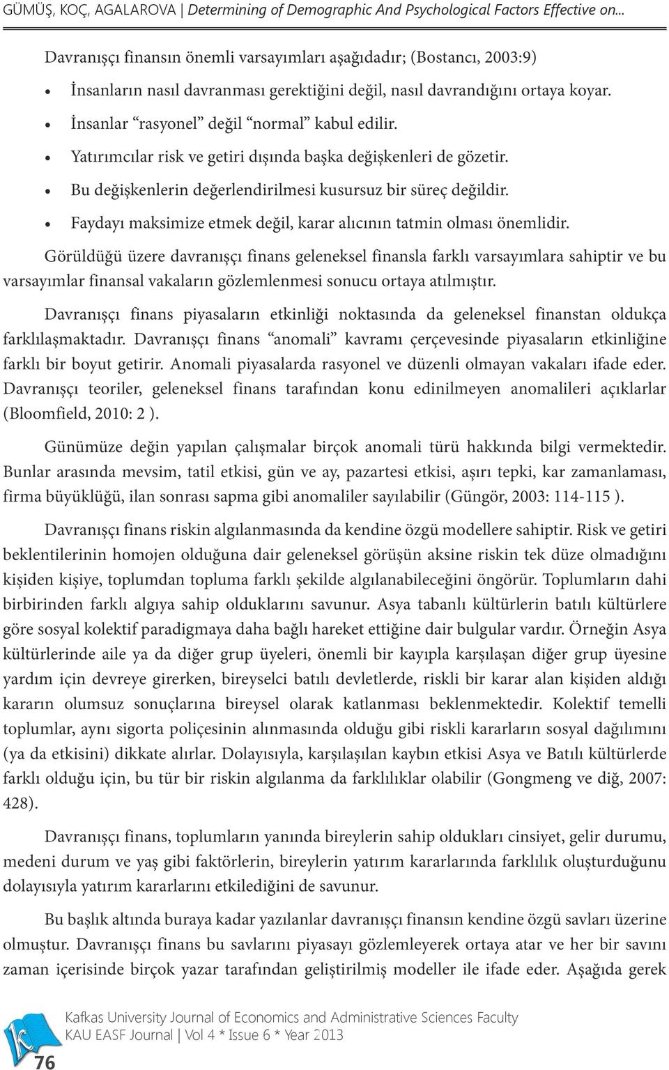 Yatırımcılar risk ve getiri dışında başka değişkenleri de gözetir. Bu değişkenlerin değerlendirilmesi kusursuz bir süreç değildir.