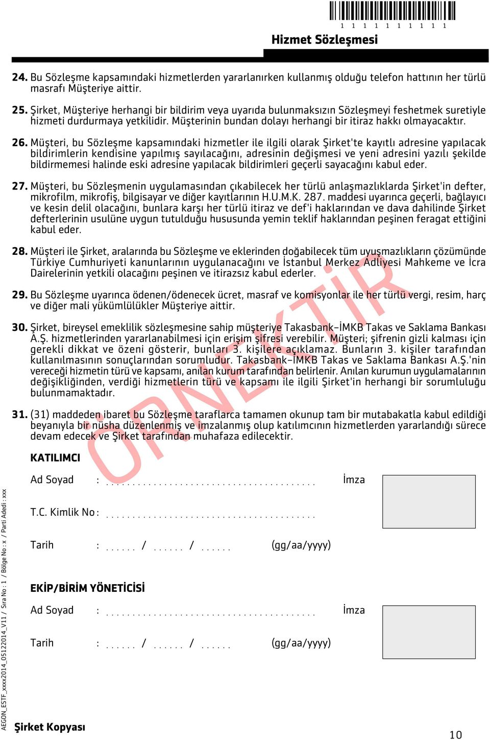 Müþteri, bu Sözleþme kapsamýndaki hizmetler ile ilgili olarak Þirket'te kayýtlý adresine yapýlacak bildirimlerin kendisine yapýlmýþ sayýlacaðýný, adresinin deðiþmesi ve yeni adresini yazýlý þekilde