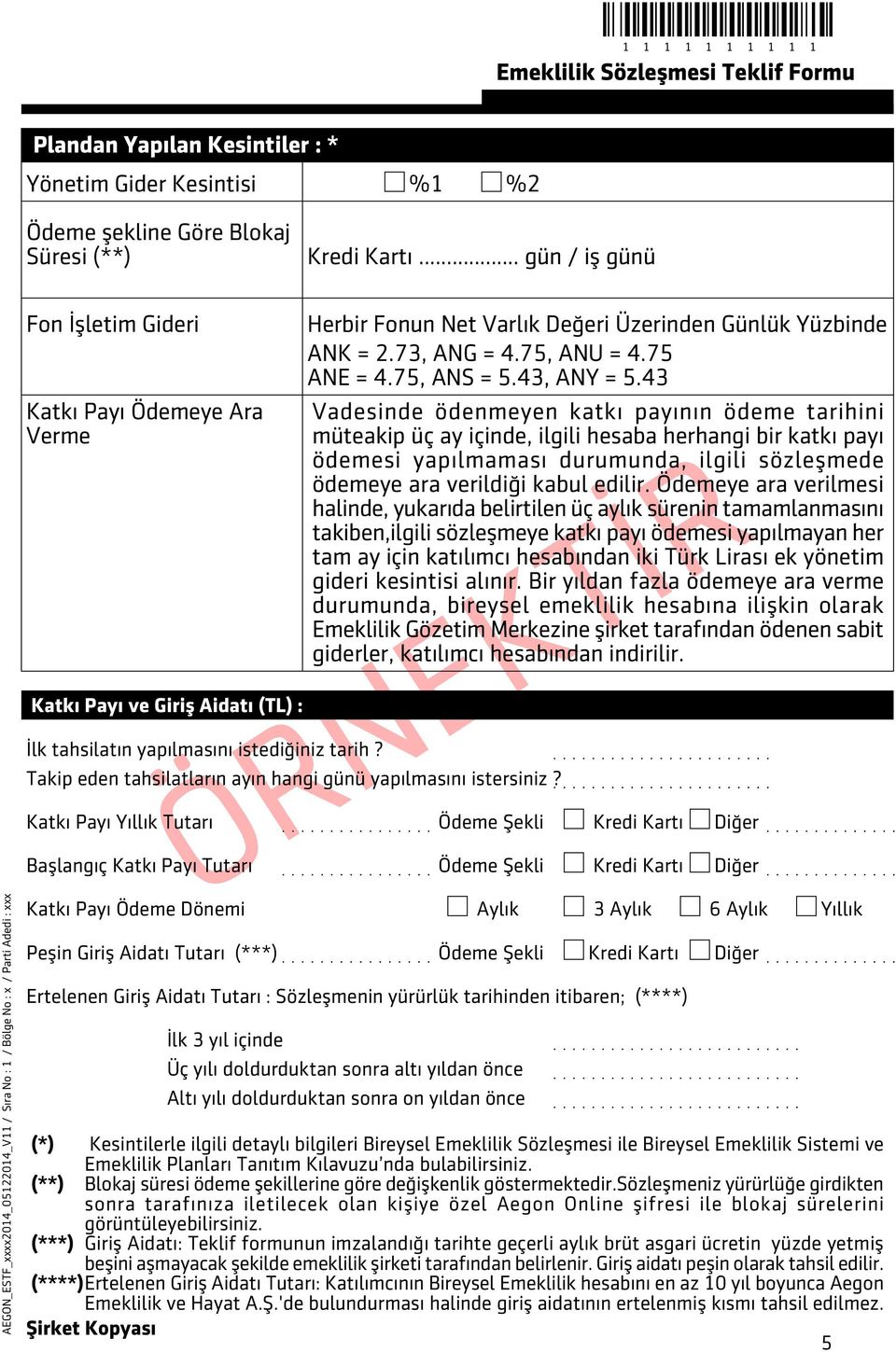 Takip eden tahsilatlarýn ayýn hangi günü yapýlmasýný istersiniz? Herbir Fonun Net Varlýk Deðeri Üzerinden Günlük Yüzbinde ANK = 2.73, ANG = 4.75, ANU = 4.75 ANE = 4.75, ANS = 5.43, ANY = 5.