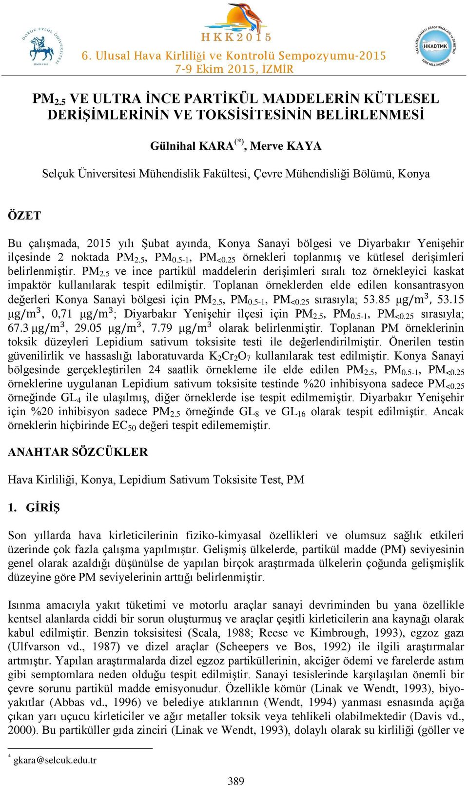 PM 2.5 ve ince partikül maddelerin derişimleri sıralı toz örnekleyici kaskat impaktör kullanılarak tespit edilmiştir.