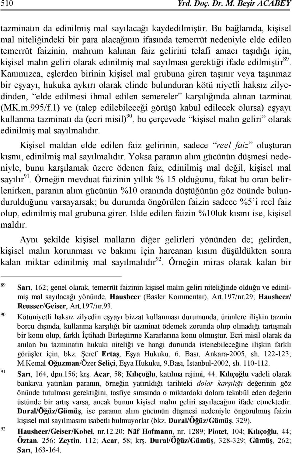 olarak edinilmiş mal sayılması gerektiği ifade edilmiştir 89.