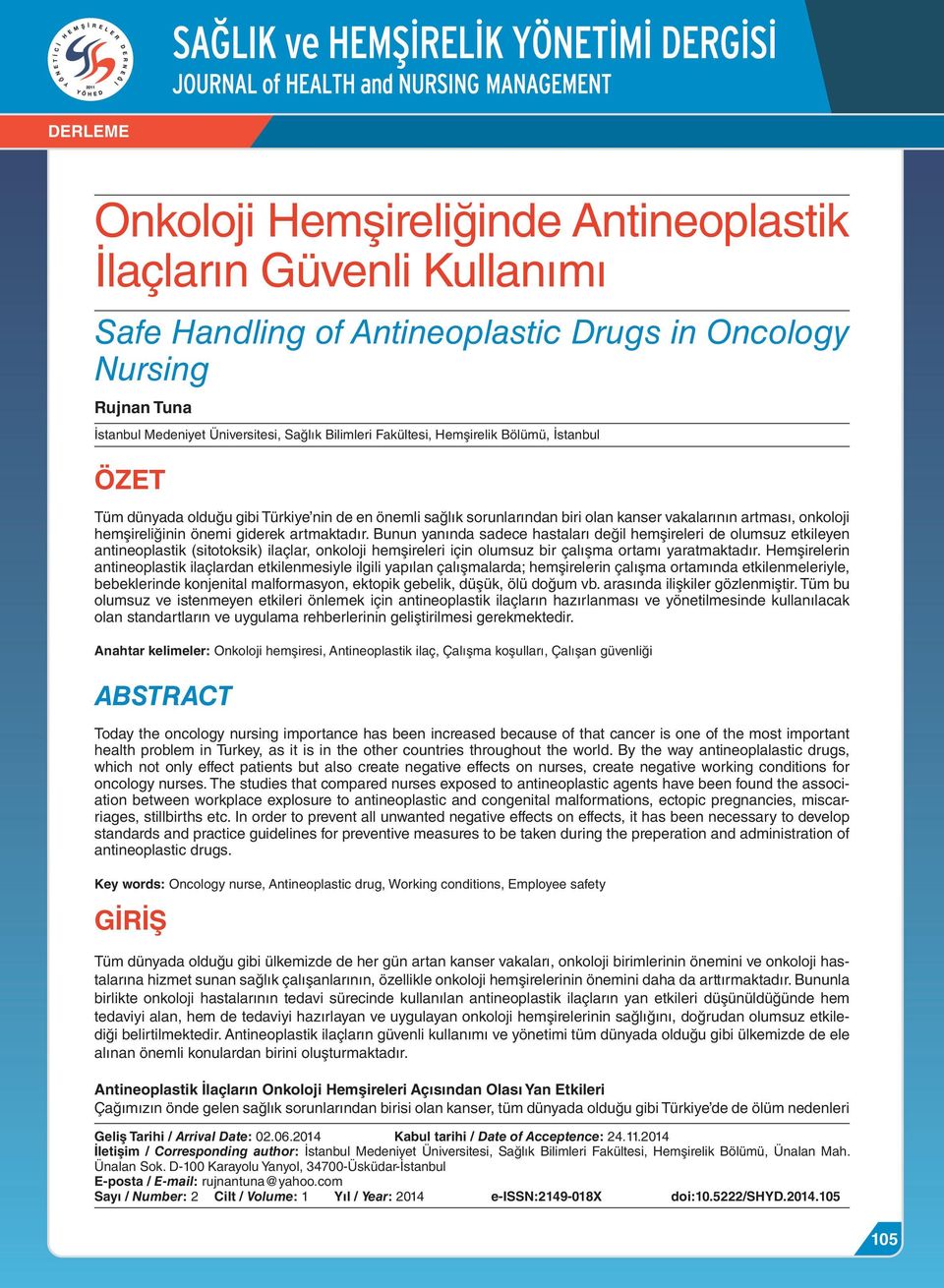 Bunun yanında sadece hastaları değil hemşireleri de olumsuz etkileyen antineoplastik (sitotoksik) ilaçlar, onkoloji hemşireleri için olumsuz bir çalışma ortamı yaratmaktadır.