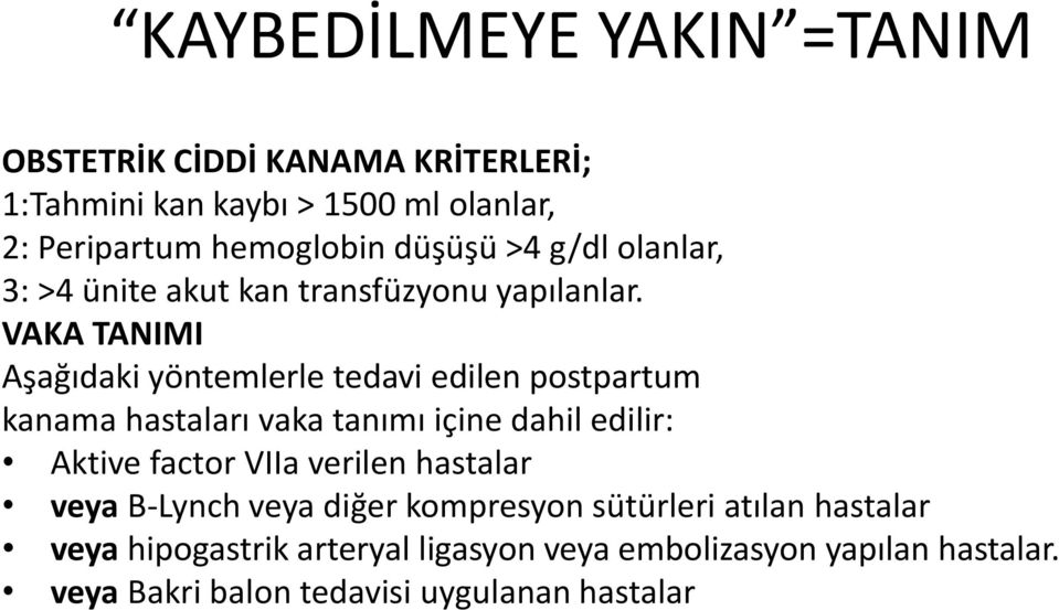 VAKA TANIMI Aşağıdaki yöntemlerle tedavi edilen postpartum kanama hastaları vaka tanımı içine dahil edilir: Aktive factor VIIa